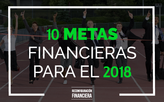 10 Metas Financieras para el 2018